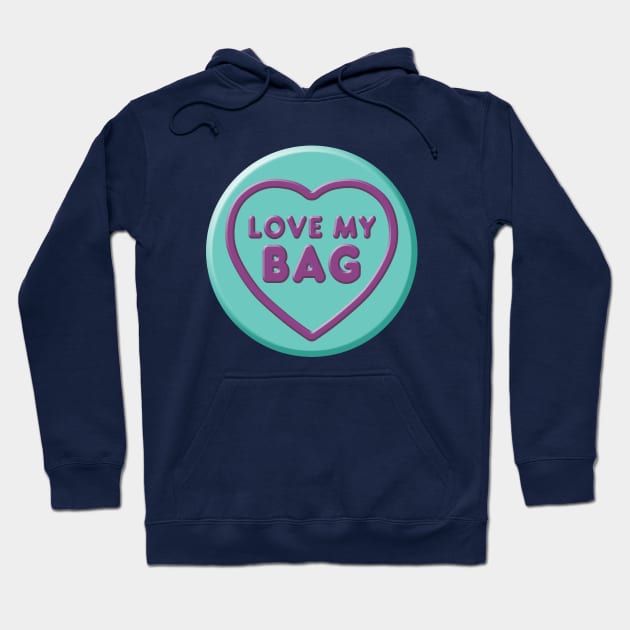 Bags For Life - I Love My Bag Hoodie by PLAYDIGITAL2020